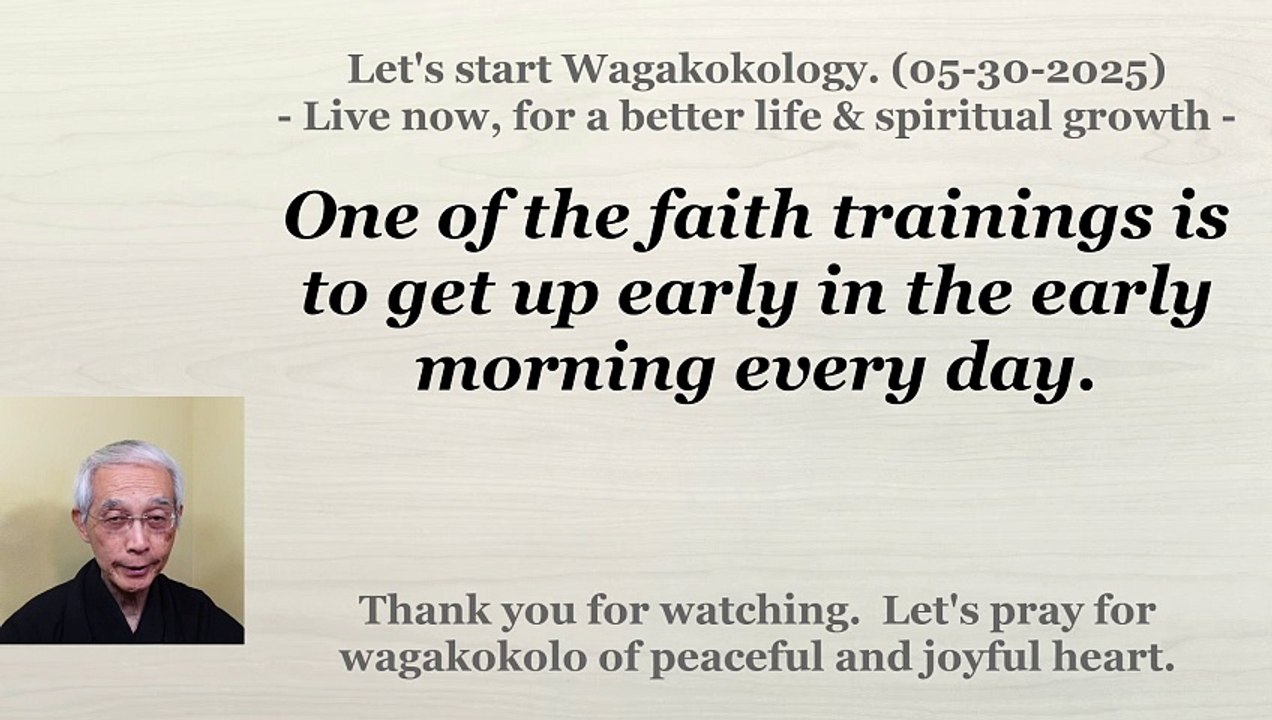 One of the faith trainings is to get up early in the early morning every day. 05-30-2025
