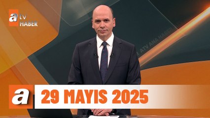 atv Ana Haber | 29 Mayıs 2025