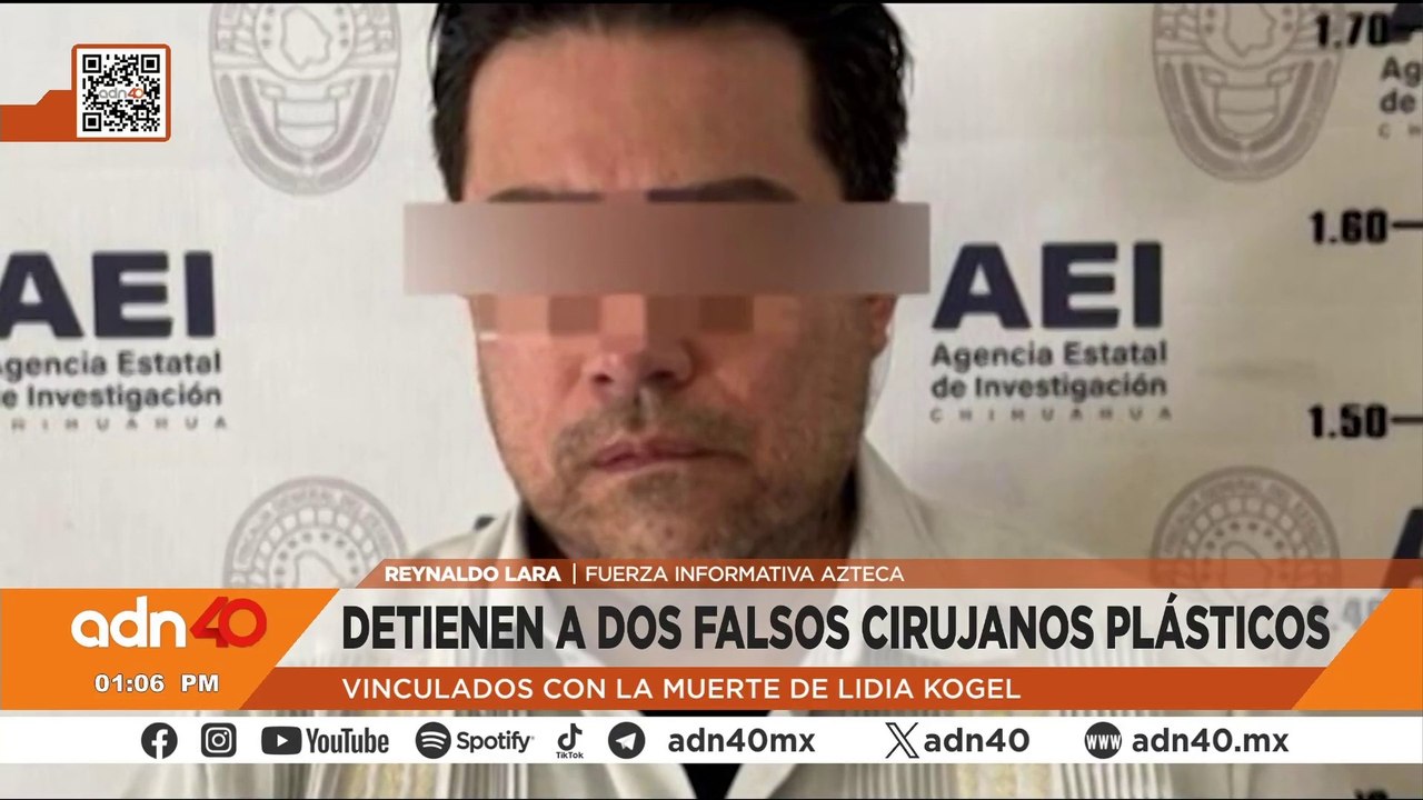 Detienen a dos falsos cirujanos plásticos por el homicidio de Lidia Kogel en Ciudad Juárez