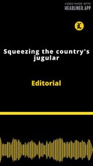 Editorial | Squeezing the country's jugular
