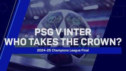 PSG v Inter: who will win the 2024-25 Champions League?