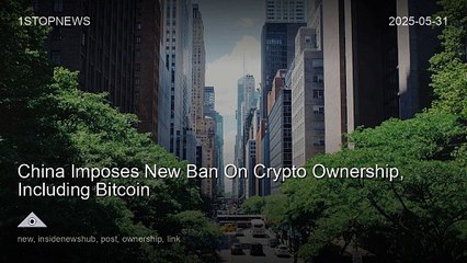 China Imposes New Ban On Crypto Ownership, Including Bitcoin