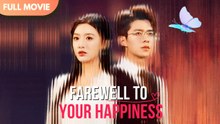 Farewell to Your Happiness - Full #cdrama #mustwatch
