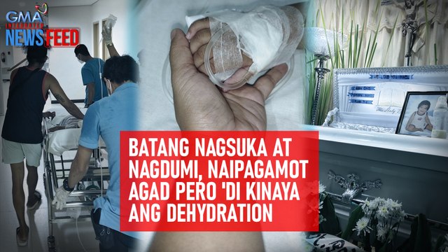 Isang bata, 'di kinaya ang dehydration kahit agarang naipagamot | GMA Integrated Newsfeed