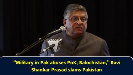 “Military in Pak abuses PoK, Balochistan,” Ravi Shankar Prasad slams Pakistan
