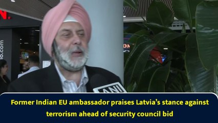 Former Indian EU ambassador praises Latvia’s stance against terrorism ahead of security council bid