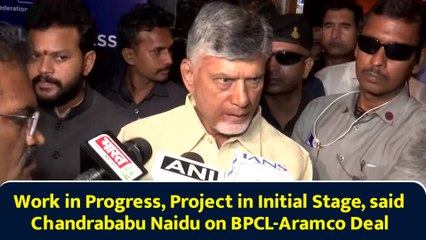 Work in Progress, Project in Initial Stage, said Chandrababu Naidu on BPCL-Aramco Deal
