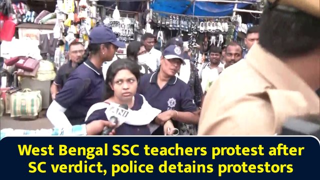 West Bengal SSC teachers protest after SC verdict, police detains protestors