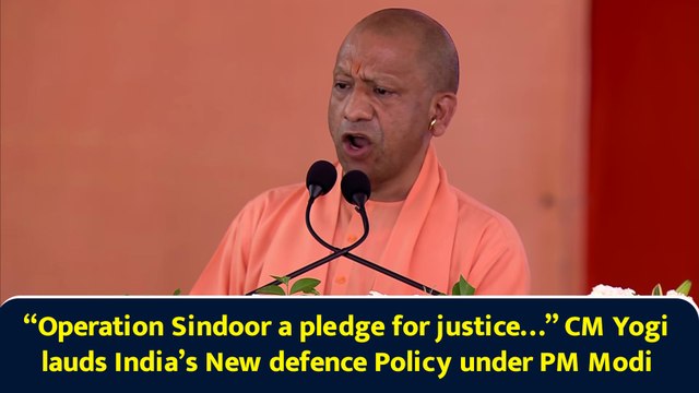 “Operation Sindoor a pledge for justice…” CM Yogi lauds India’s New defence Policy under PM Modi