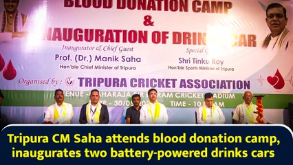Tripura CM Saha attends blood donation camp, inaugurates two battery-powered drinks cars