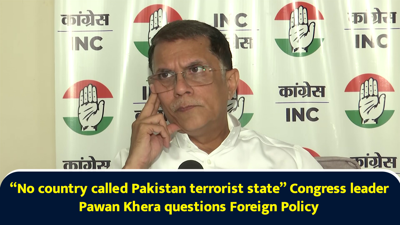 “No country called Pakistan terrorist state” Congress leader Pawan Khera questions Foreign Policy
