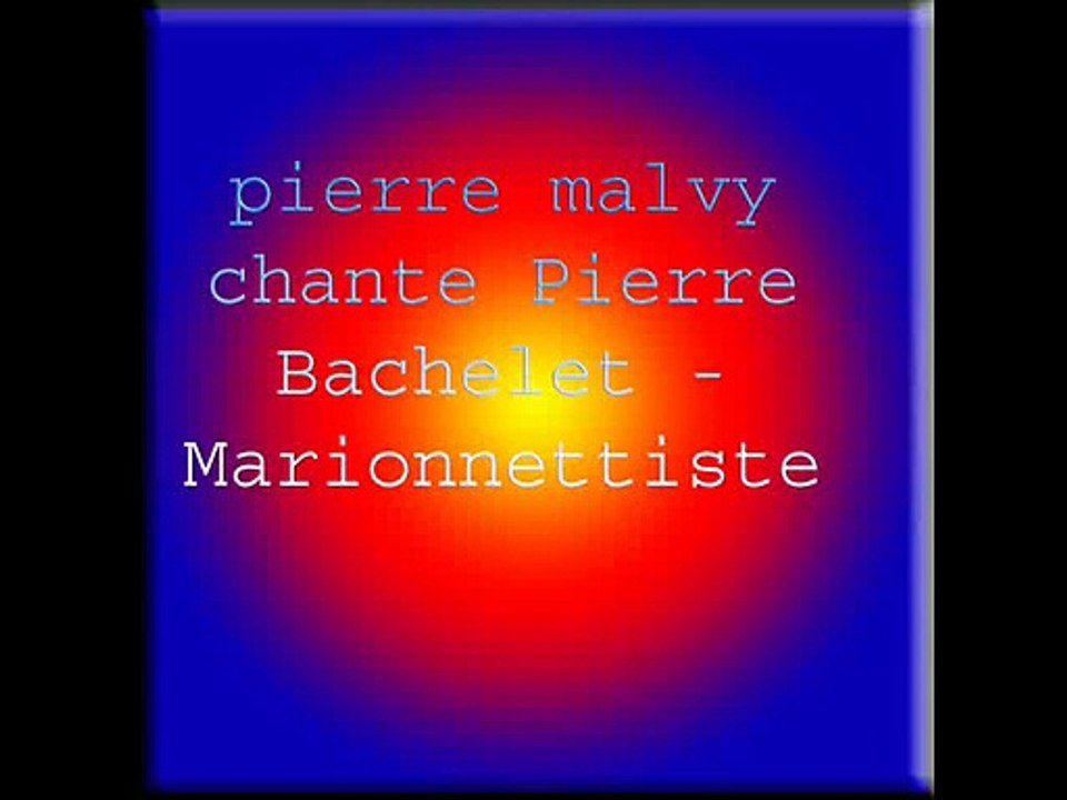 pierre malvy chante Pierre Bachelet - Marionnettiste