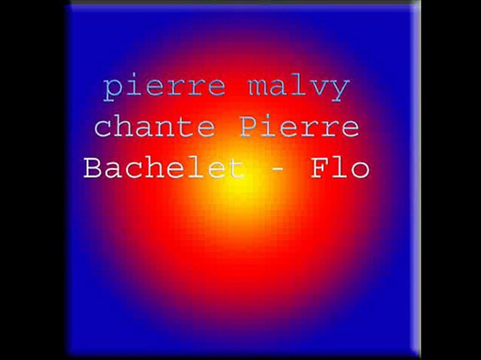 pierre malvy chante Pierre Bachelet - Flo
