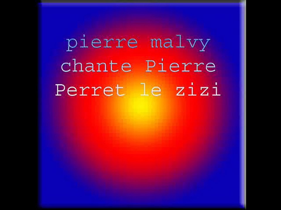 pierre malvy chante Pierre Perret le zizi