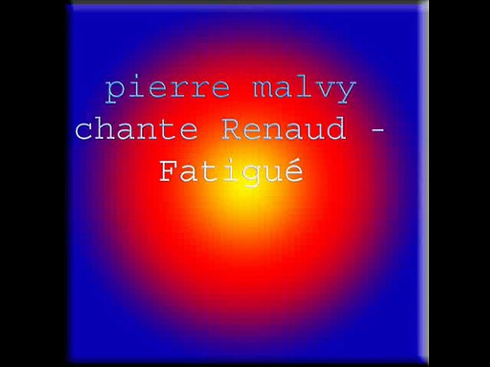 pierre malvy chante Renaud - Fatigué