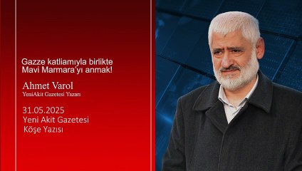 Ahmet Varol: Gazze katliamıyla birlikte Mavi Marmara’yı anmak!