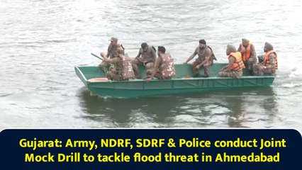 Gujarat: Army, NDRF, SDRF & Police conduct Joint Mock Drill to tackle flood threat in Ahmedabad
