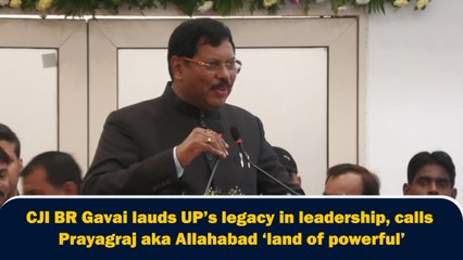 CJI BR Gavai lauds UP’s legacy in leadership, calls Prayagraj aka Allahabad ‘land of powerful’