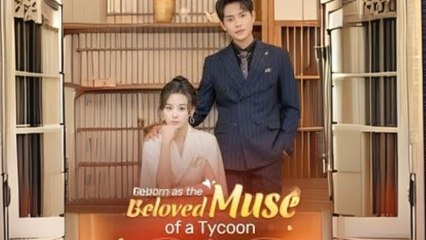 REBORN AS THE BELOVED MUSE OF A TYCOON. Full Movies English Sub