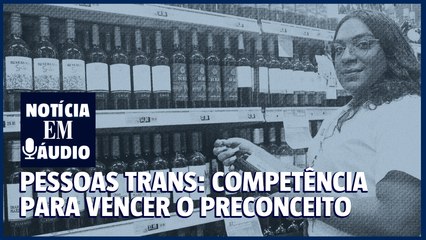 Notícia em áudio 40 | Pessoas trans: competência para vencer o preconceito