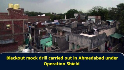 Blackout mock drill carried out in Ahmedabad under Operation Shield