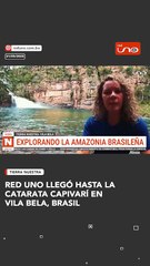 RED UNO LLEGÓ HASTA LA CATARATA CAPIVARÍ EN VILA BELA, BRASIL