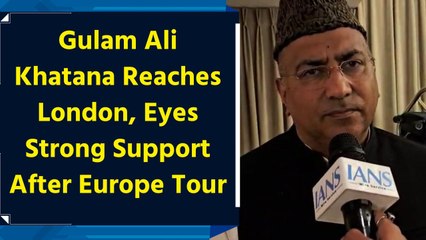 Gulam Ali Khatana Reaches London, Eyes Strong Support After Europe Tour