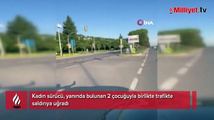 Trafikte dehşet: Kadın sürücü, 2 çocuğunun yanında saldırıya uğradı