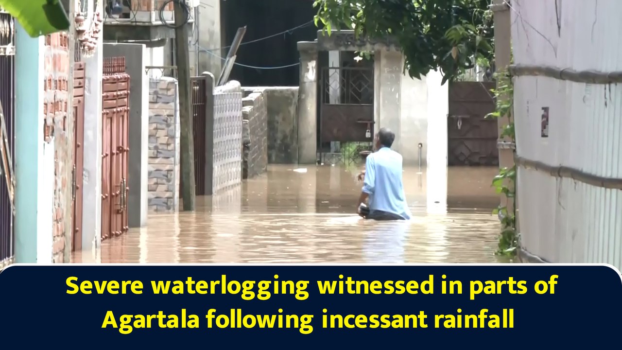 Severe waterlogging witnessed in parts of Agartala following incessant rainfall