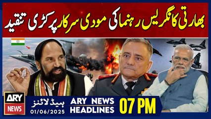 ARY News 7 PM Headlines| 1st June 2025 - Indian Congress leader criticizes Modi government