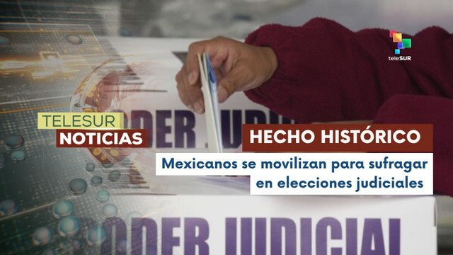 Elecciones judiciales en México marcan importancia para el pueblo