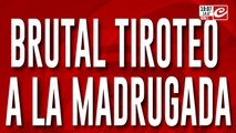 Brutal tiroteo a la madrugada: 