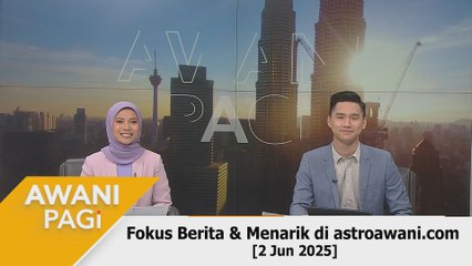 AWANI Pagi: Berita tumpuan & menarik di astroawani.com [2 Jun 2025]
