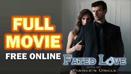 Fated Love with My Fiance's Uncle Full Movie