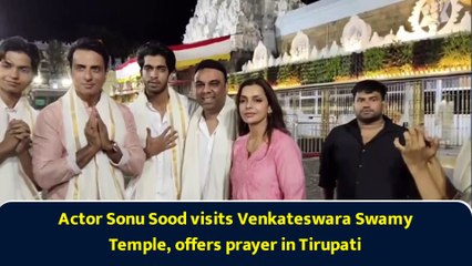 Actor Sonu Sood visits Venkateswara Swamy Temple, offers prayer in Tirupati