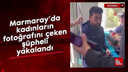 Marmaray'da kadınların fotoğrafını çeken şüpheli yakalandı