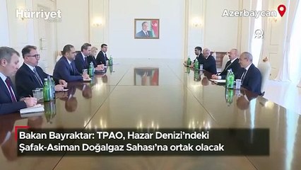 Bakan Bayraktar: TPAO, Hazar Denizi’ndeki Şafak-Asiman Doğalgaz Sahası’na ortak olacak