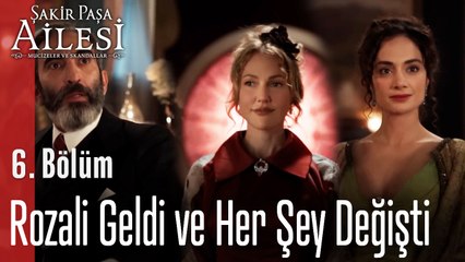 Rozali Geldi ve Her Şey Değişti - Şakir Paşa Ailesi; Mucizeler ve Skandallar 6. Bölüm