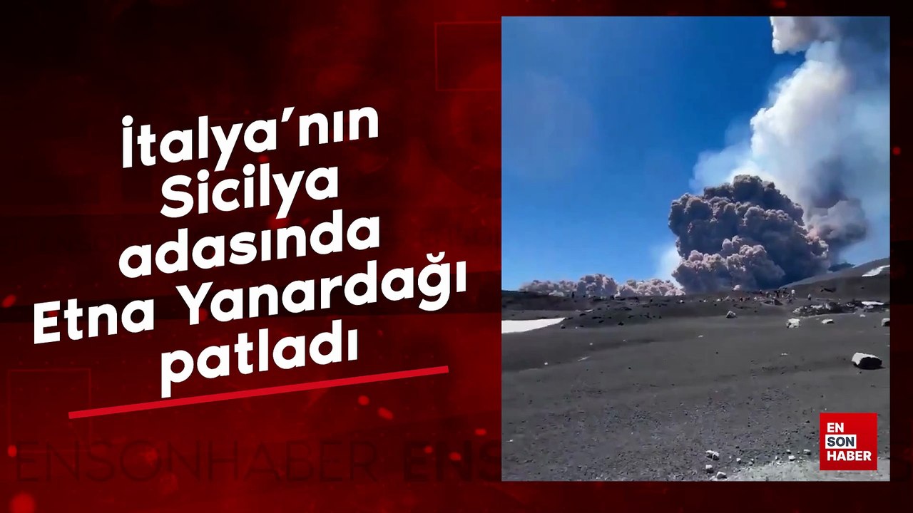 İtalya'nın Sicilya adasında Etna Yanardağı patladı