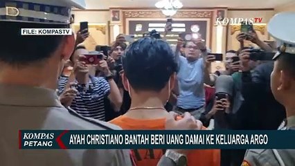 Ayah Christiano Bantah Beri Uang Damai ke Keluarga Argo, Ini Katanya!