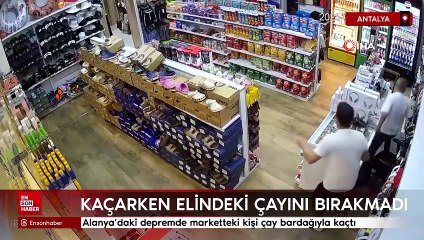 Alanya’daki depremde marketteki kişi çay bardağıyla kaçtı
