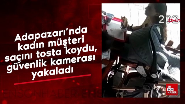 Adapazarı’nda kadın müşteri saçını tosta koydu, güvenlik kamerası yakaladı