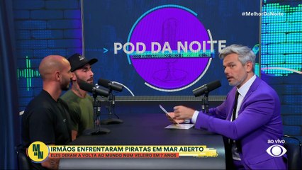 Pod da Noite: Irmãos revelam como foi enfrentar piratas durante volta ao mundo de veleiro