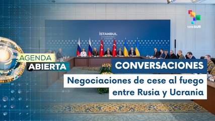 Agenda Abierta 02-06 Delegaciones rusas y ucranianas se reúnen en Estambul