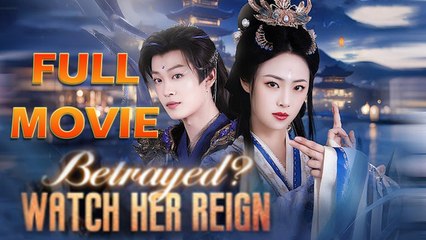Betrayed Watch Her Reign - FULL MOVIES ENGLISH SUB