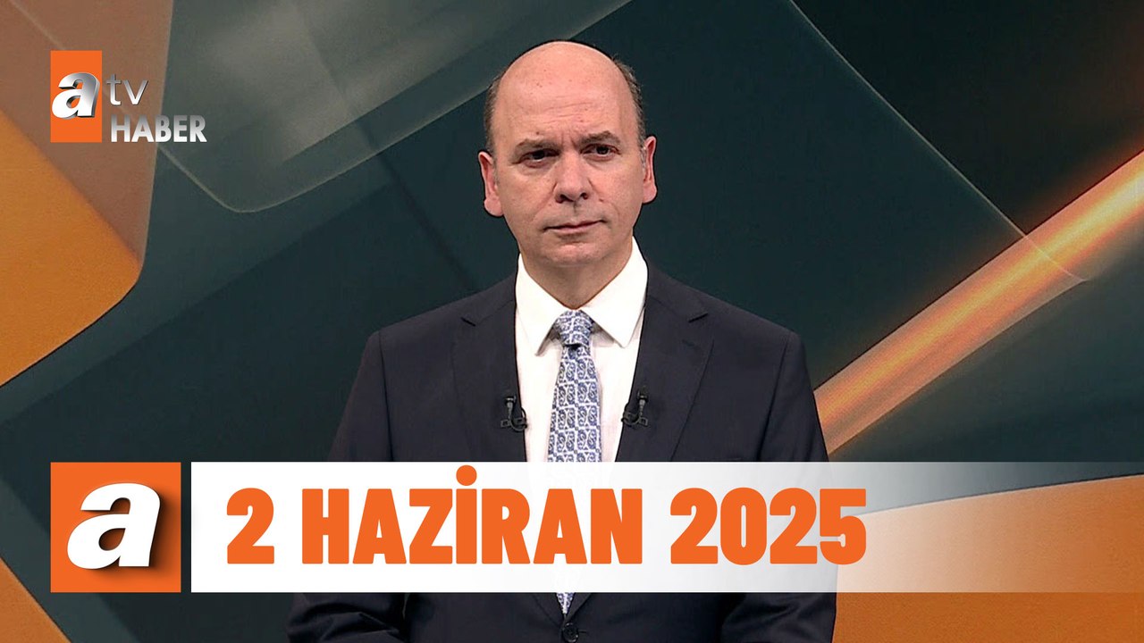 atv Ana Haber | 2 Haziran 2025