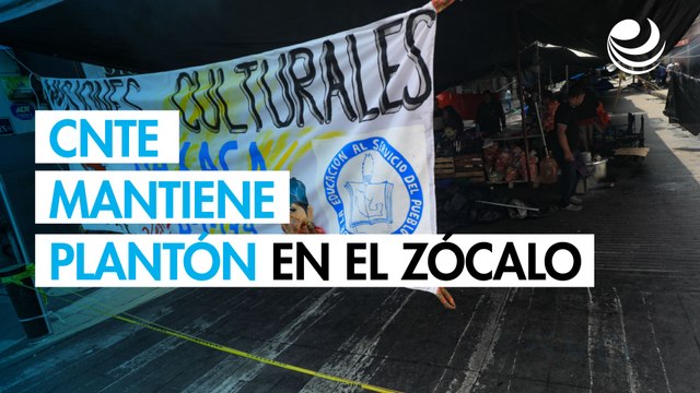 CNTE mantiene plantón en el Zócalo; alista nuevas marchas en la CDMX pese a diálogo con Segob