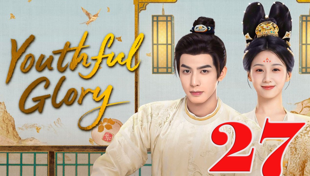 Youthful Glory - Episode 27 (English Subtitle)