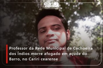 Professor da Rede Municipal de Cachoeira dos Índios morre afogado em açude do Barro, no Cariri cearense