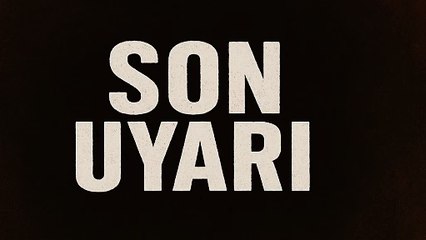 Son Uyarı